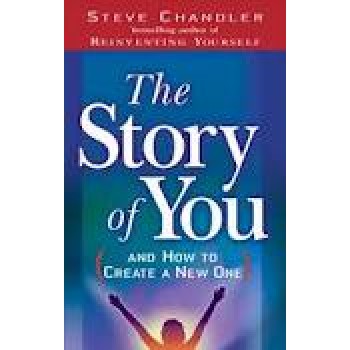 The Story of You: (And How to Create a New One) by Steve Chandler 